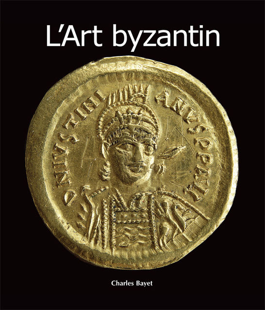 L'Art byzantin, Charles Bayet