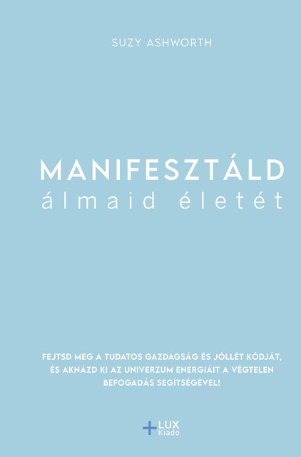 Manifesztáld álmaid életét, Suzy Ashworth