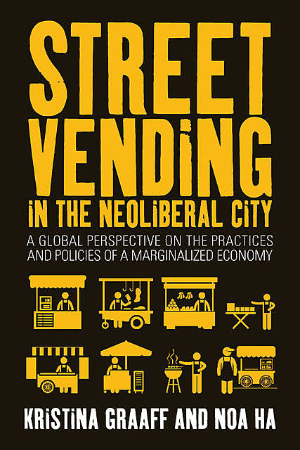 Street Vending in the Neoliberal City, Kristina Graaff, Noa Ha