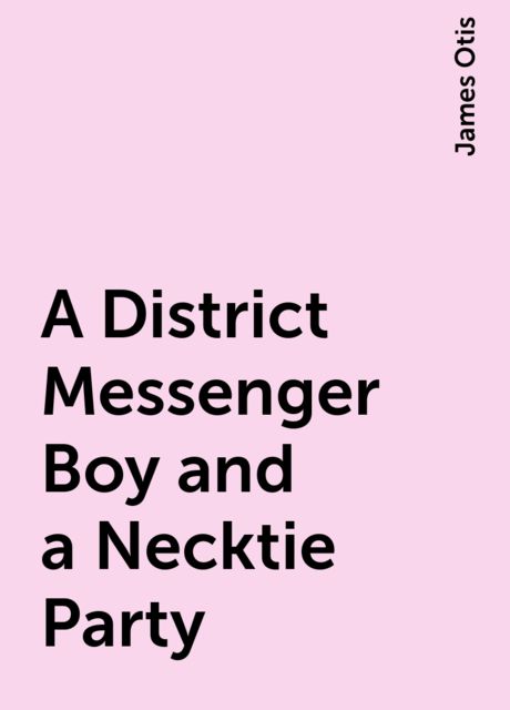 A District Messenger Boy and a Necktie Party, James Otis