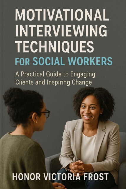 Motivational Interviewing Techniques for Social Workers, Honor Frost