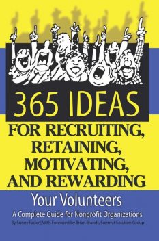 365 Ideas for Recruiting, Retaining, Motivating and Rewarding Your Volunteers, Sunny Fader