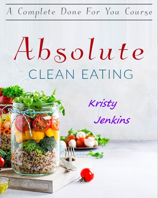 Absolute Clean Eating, Kristy Jenkins