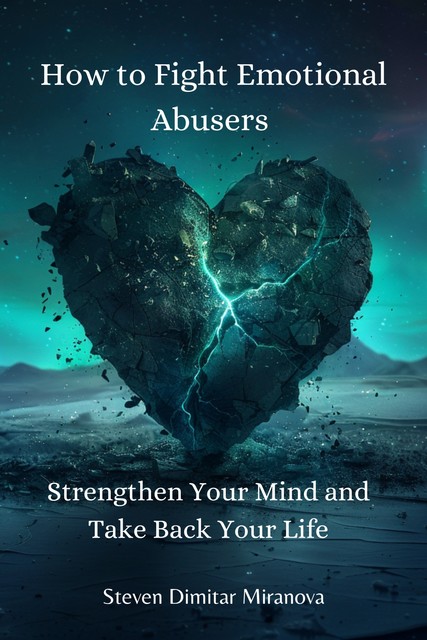 How to Fight Emotional Abusers, Steven Dimitar Miranova