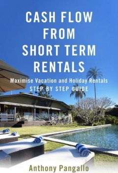 Cash Flow From Short Term Rentals, Anthony Pangallo