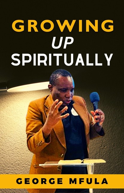 Growing Up Spiritually, George Mfula