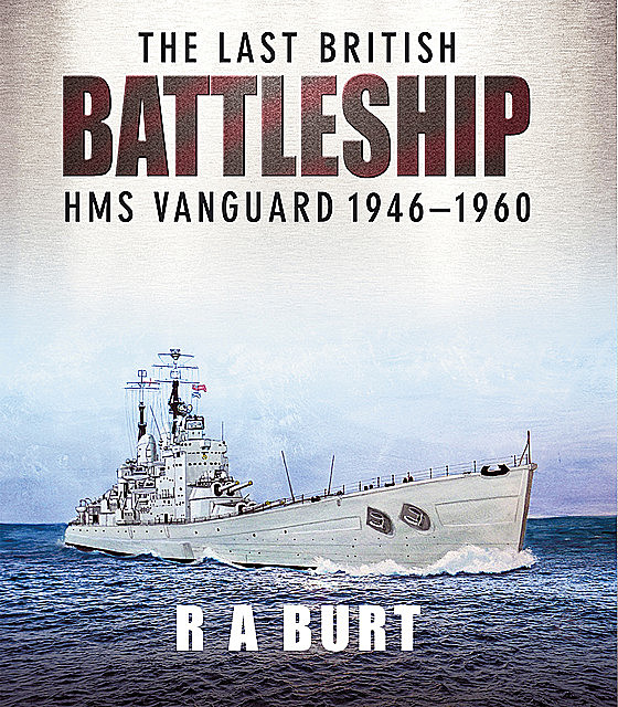 The Last British Battleship, R.A.Burt