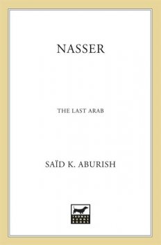 Nasser: The Last Arab, Said, Aburish