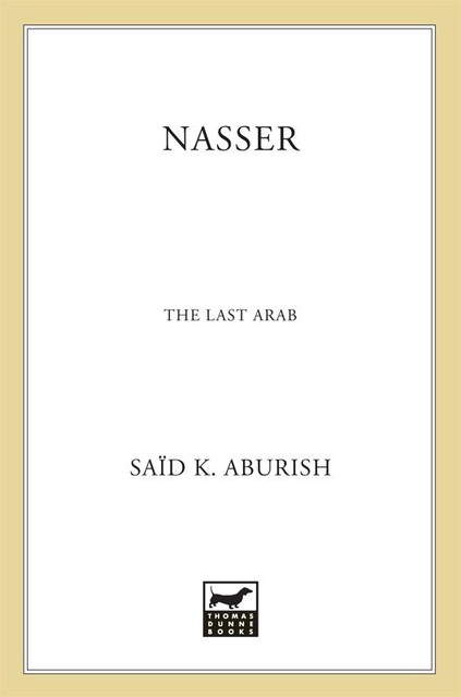 Nasser: The Last Arab, Said, Aburish