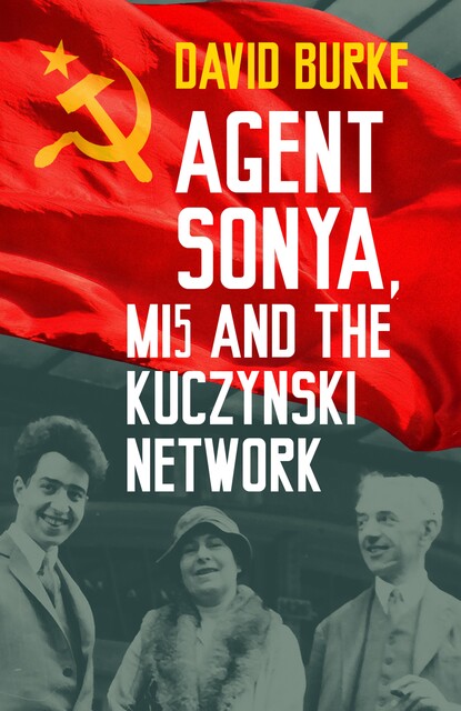 Agent Sonya, MI5 and the Kuczynski Network, David Burke