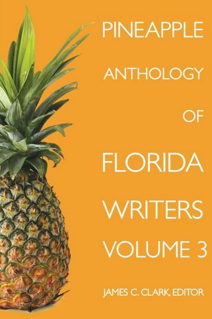 Pineapple Anthology of Florida Writers Volume 3, James Clark