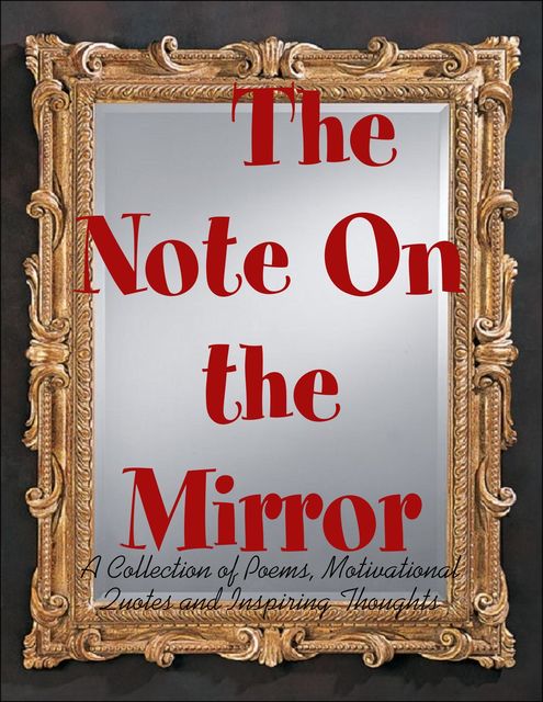 The Note On the Mirror – A Collection of Poems, Motivational Quotes and Inspiring Thoughts, M Osterhoudt