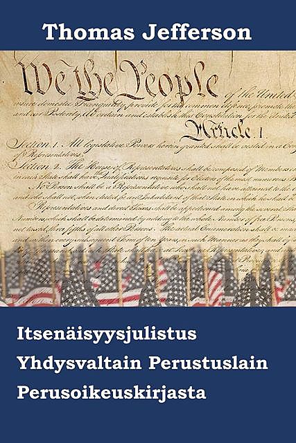 Amerikan Yhdysvaltojen Itsenäisyysjulistus, Perustuslaki ja Oikeusoikeuslaki, Thomas Jefferson