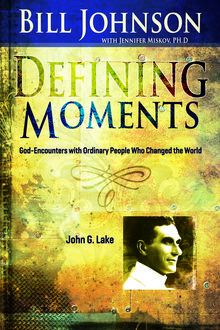 Defining Moments: John G Lake, Bill Johnson