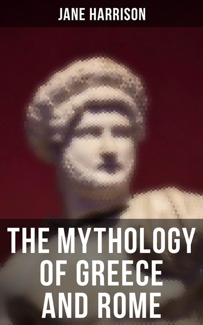 The Mythology of Greece and Rome, Jane Harrison