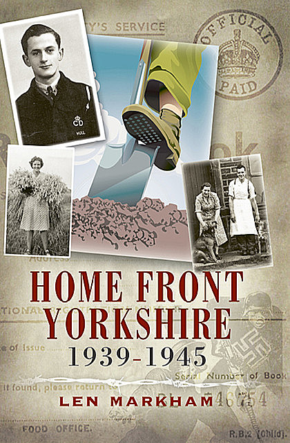 Homefront Yorkshire, 1939–1945, Len Markham