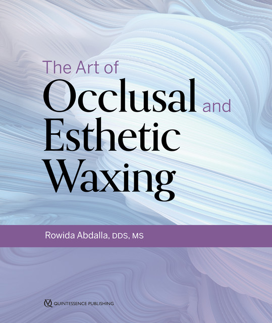 The Art of Occlusal and Esthetic Waxing, Rowida Abdalla