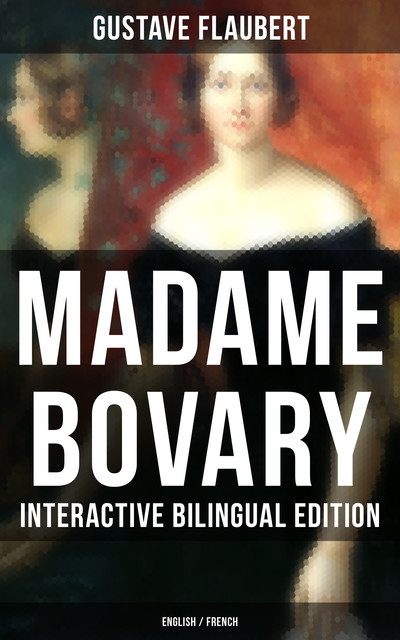 Madame Bovary – Interactive Bilingual Edition (English / French), Gustave Flaubert