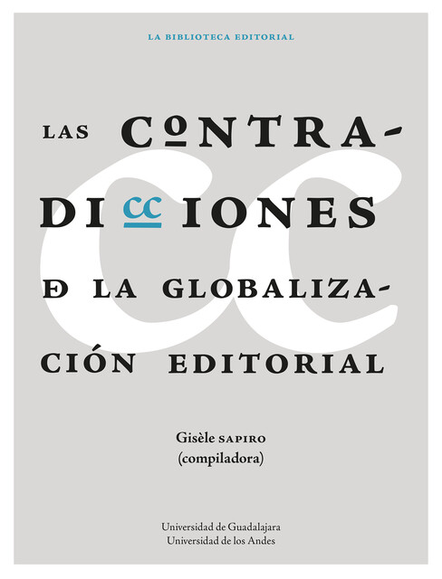 Las contradicciones de la globalización editorial, Gustavo Sorá, André Schiffrin, Camille Joseph, Elżbieta Skibińska, Fanny Mazzone, Gisèle Sapiro, Hervé Serry, Hélène Buzelin, Ioana Popa, Jean Yves Mollier, Jean-Marc Gouanvic, Johan Heilbron, Luc Pinhas, Marta Pragana Dantas, Martin Doré, Sophie Nöel