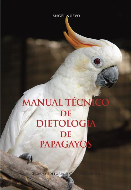 Manual técnico de dietología de papagayos, Ángel Nuevo