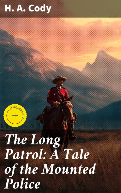 The Long Patrol: A Tale of the Mounted Police, H.A.Cody