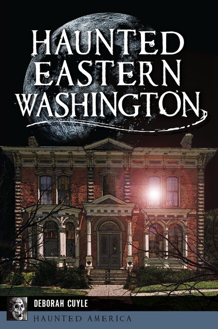 Haunted Eastern Washington, Deborah Cuyle