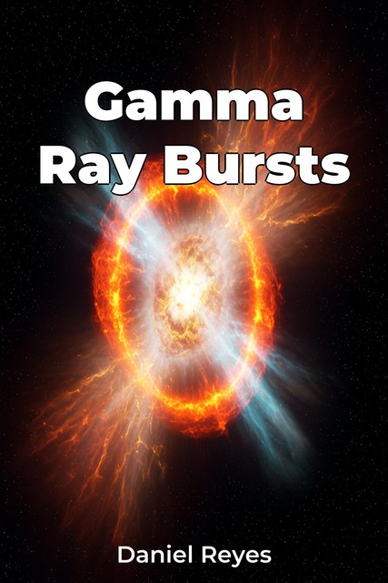 Gamma Ray Bursts, Daniel Reyes