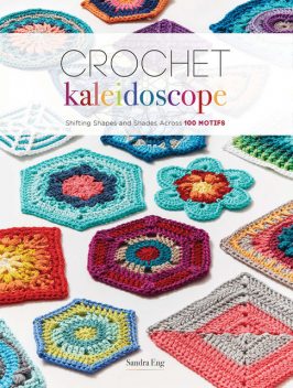 Crochet Kaleidoscope, Sandra Eng