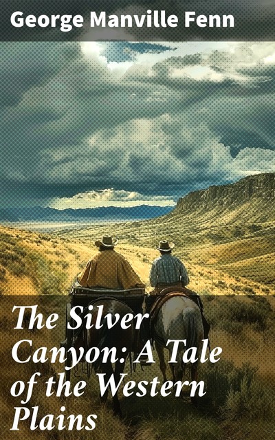 The Silver Canyon: A Tale of the Western Plains, George Manville Fenn