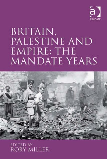 Britain, Palestine and Empire: The Mandate Years, Rory Miller