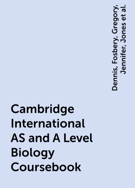 Cambridge International AS and A Level Biology Coursebook, Taylor, Mary, Richard, Jones, Dennis, Jennifer, Fosbery, Gregory