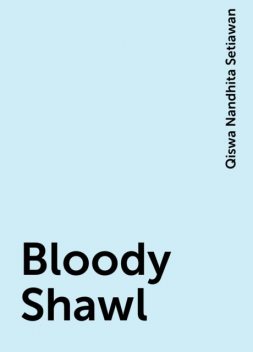Bloody Shawl, Qiswa Nandhita Setiawan
