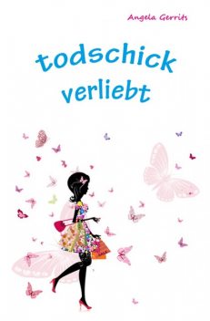 todschick verliebt, Angela Gerrits