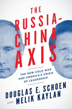 The Russia-China Axis, Douglas E. Schoen, Melik Kaylan