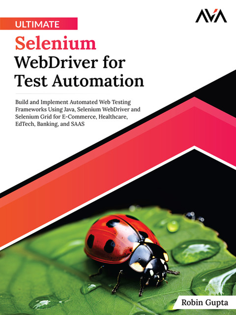 Ultimate Selenium WebDriver for Test Automation, Robin Gupta