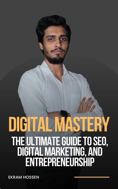 Digital Mastery, Ekram Hossen