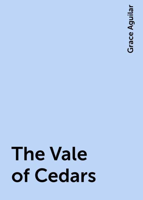 The Vale of Cedars, Grace Aguilar