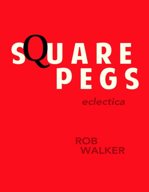 Square Pegs: Eclectica, Rob Walker