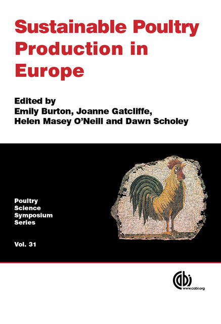 Sustainable Poultry Production in Europe, Andrew Walker, Colin Fisher, Patrick Wall, Adrian Williams, Anne-Marie Neeteson, Brett Roosendaal, Mike McGrew, Nan-Dirk Mulder, Patricia Parrott, Piet Van der Aar, Richard Kempsey, Robby Andersson, Steve Pritchard, William G. Hill