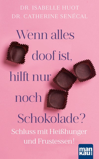 Wenn alles doof ist, hilft nur noch Schokolade, Catherine Senécal, Isabelle Huot
