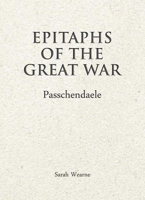 Epitaphs of the Great War: Passchendaele, Sarah Wearne