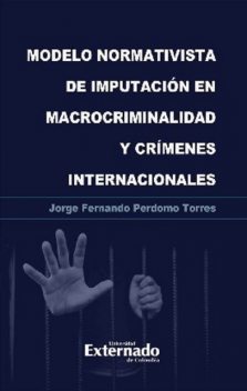 Modelo normativista de imputación en macrocriminalidad y crímenes internacionales, Jorge Fernando Perdomo Torres