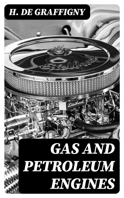 Gas and Petroleum Engines, H. de Graffigny