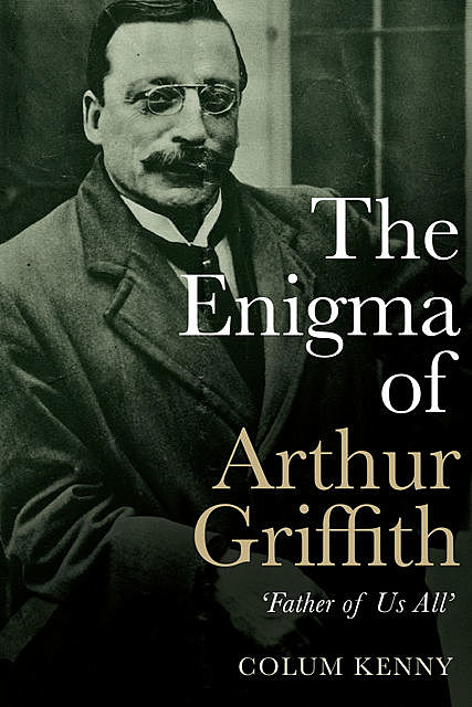 The Enigma of Arthur Griffith, Colum Kenny