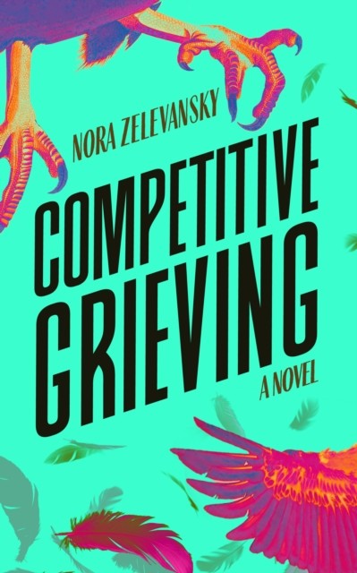Competitive Grieving, Nora Zelevansky