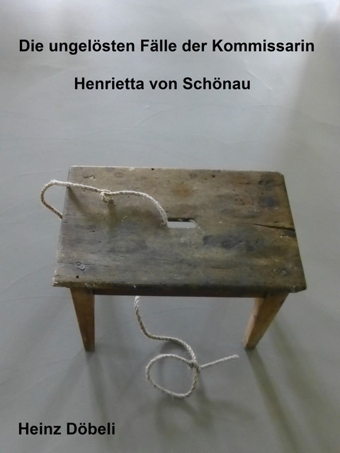 Die ungelösten Fälle der Kommissarin Henrietta von Schönau, Heinz Döbeli