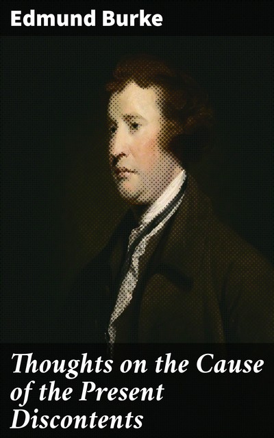 Thoughts on the Cause of the Present Discontents, Edmund Burke