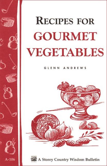 Recipes for Gourmet Vegetables, Glenn Andrews