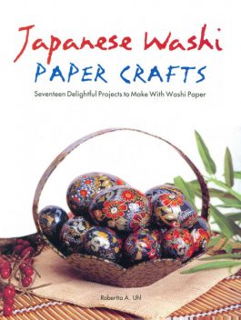 Japanese Washi Paper Crafts, Robertta A. Uhl
