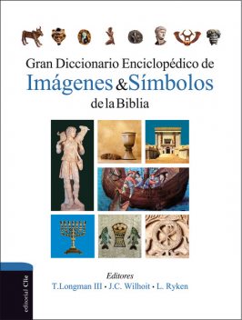 Gran diccionario enciclopédico de imágenes y símbolos de la Biblia, Tremper Longman III, Leland Ryken, James C. Wilhoit